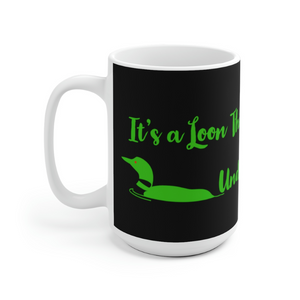 GreenLoon Its A Loon Thing Mug - GreenLoon Apparel & Merchandise 